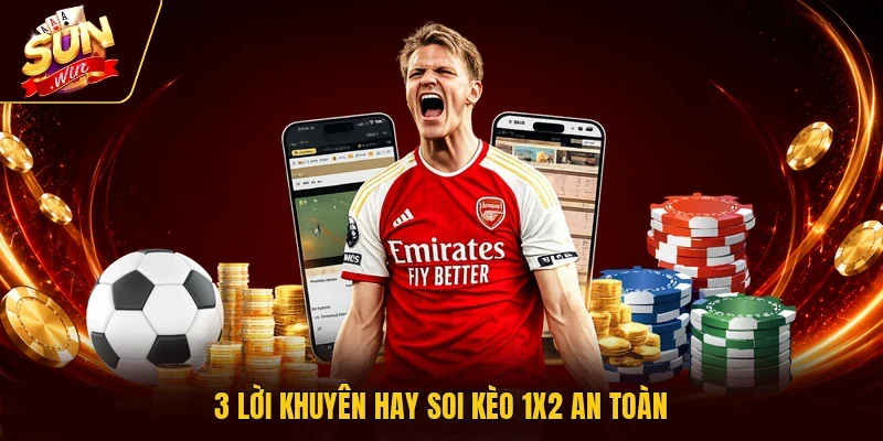 3 lời khuyên hay soi kèo 1x2 an toàn