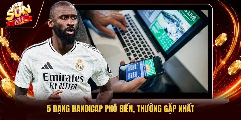 5 dạng Handicap phổ biến, thường gặp nhất