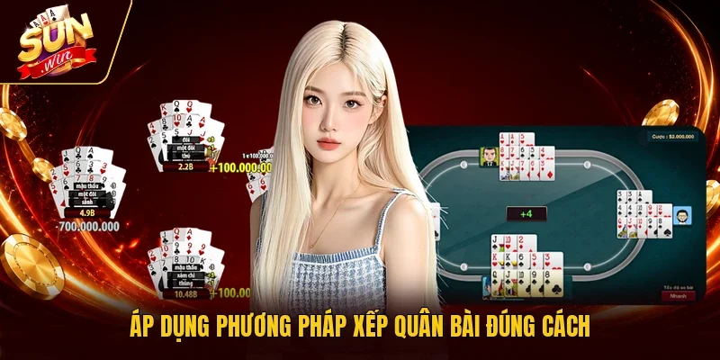 Áp dụng phương pháp xếp quân bài đúng cách