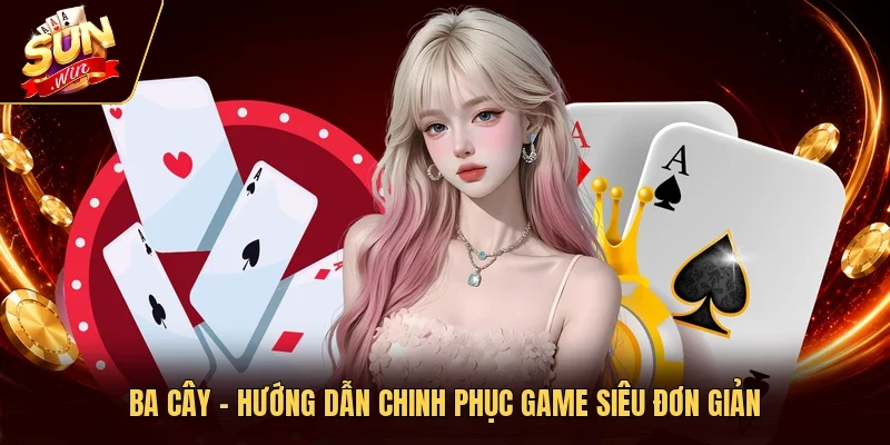 Ba Cây - Hướng Dẫn Chinh Phục Game Siêu Đơn Giản