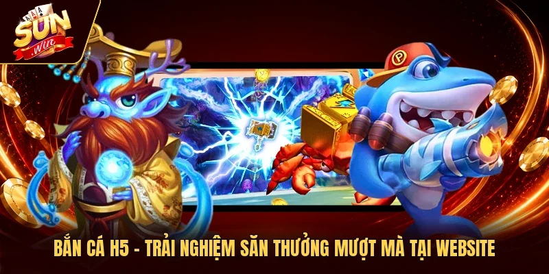 Bắn Cá H5 – Trải Nghiệm Săn Thưởng Mượt Mà Tại Website