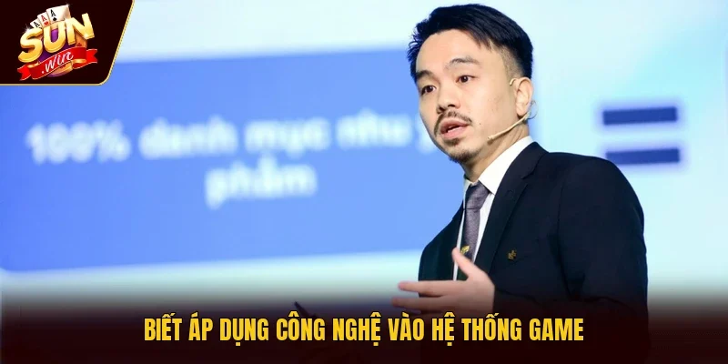 Biết áp dụng công nghệ vào hệ thống game