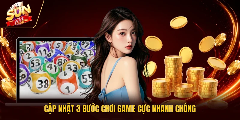 Cập nhật 3 bước chơi game cực nhanh chóng