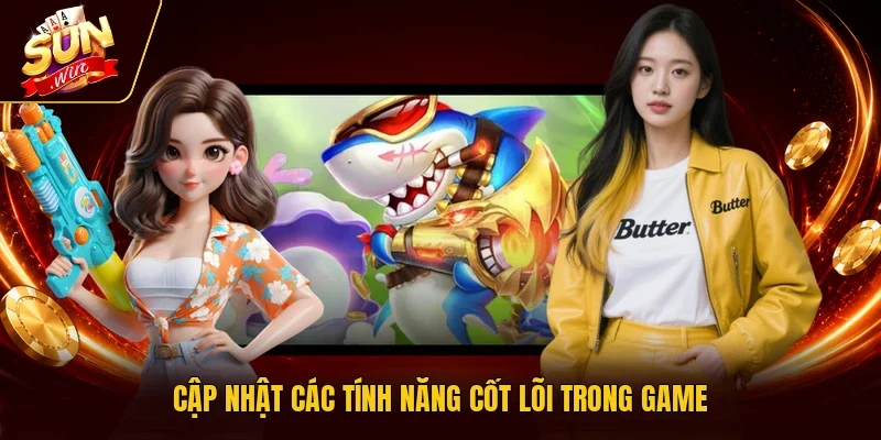Cập nhật các tính năng cốt lõi trong game