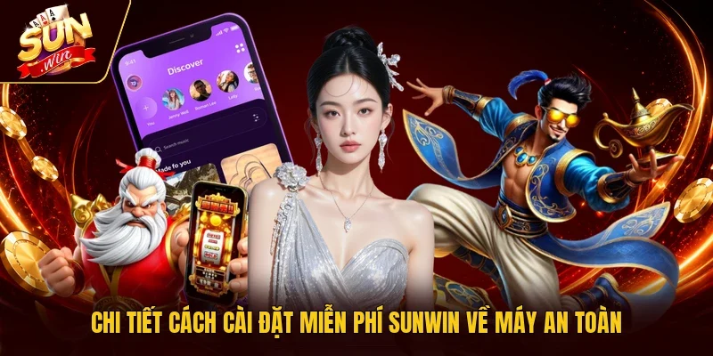 Chi tiết cách cài đặt miễn phí Sunwin về máy an toàn