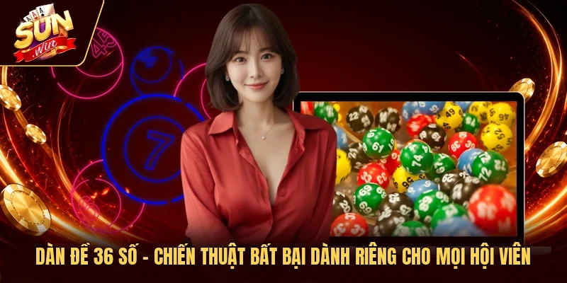 Dàn Đề 36 Số - Chiến Thuật Bất Bại Dành Riêng Cho Mọi Hội Viên