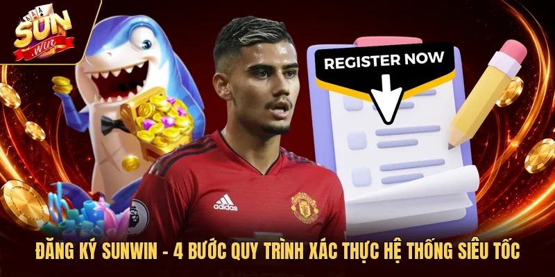 Đăng Ký Sunwin - 4 Bước Quy Trình Xác Thực Hệ Thống Siêu Tốc