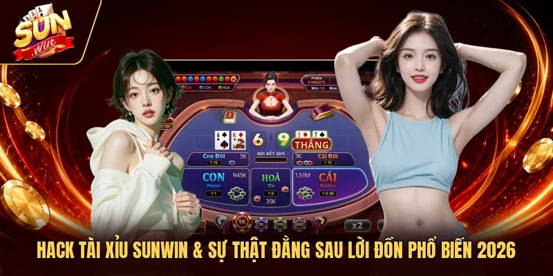 Hack Tài Xỉu Sunwin & Sự Thật Đằng Sau Lời Đồn Phổ Biến 2026