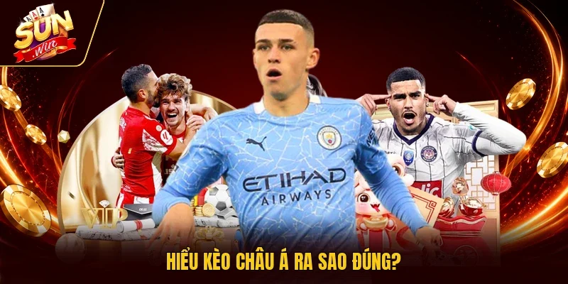 Hiểu kèo châu Á ra sao đúng?