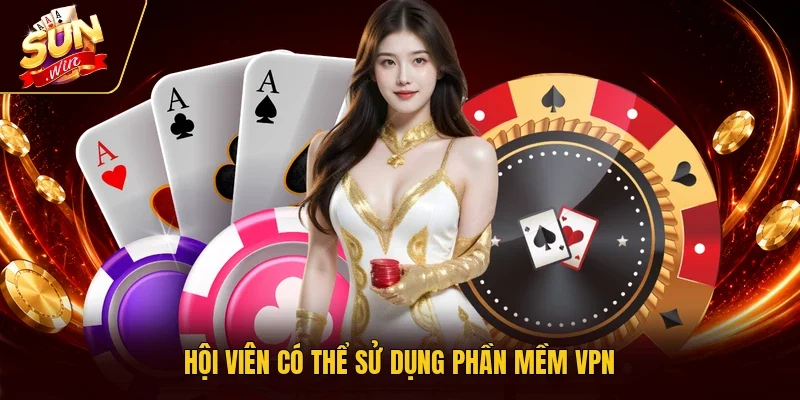 Hội viên có thể sử dụng phần mềm VPN