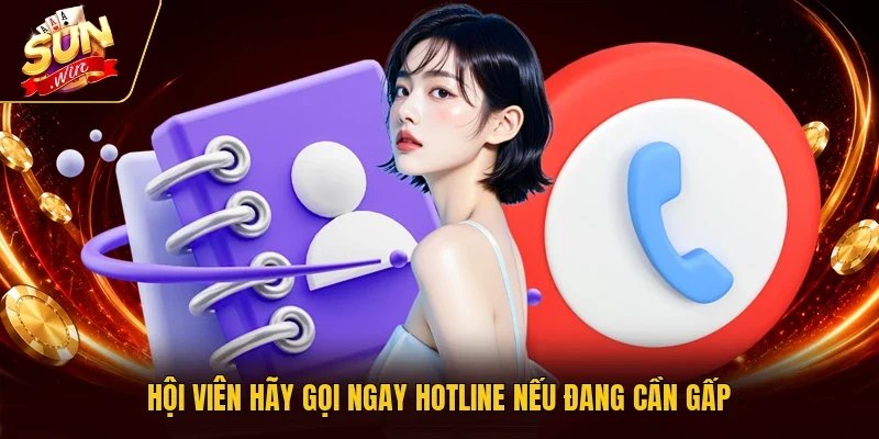 Hội viên hãy gọi ngay hotline nếu đang cần gấp