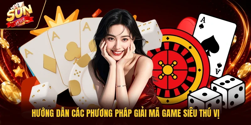 Hướng dẫn các phương pháp giải mã game siêu thú vị