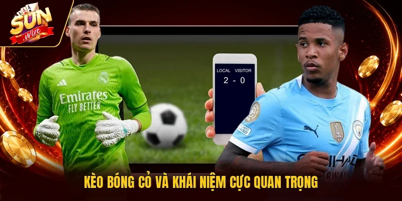 Kèo bóng cỏ và khái niệm cực quan trọng
