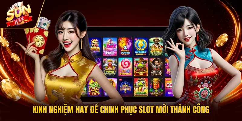 Kinh nghiệm hay để chinh phục slot mới thành công