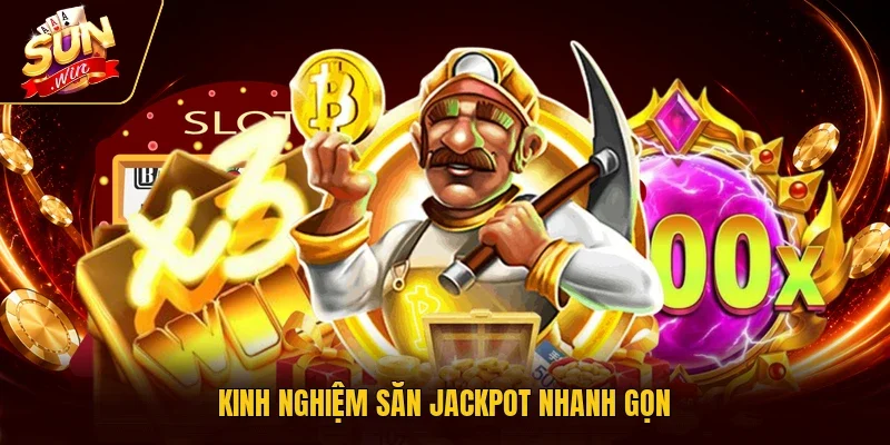 Kinh nghiệm săn Jackpot nhanh gọn