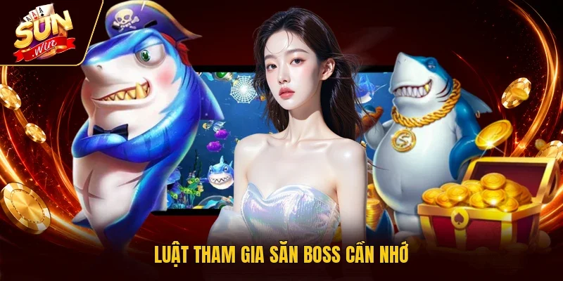 Luật tham gia săn boss cần nhớ