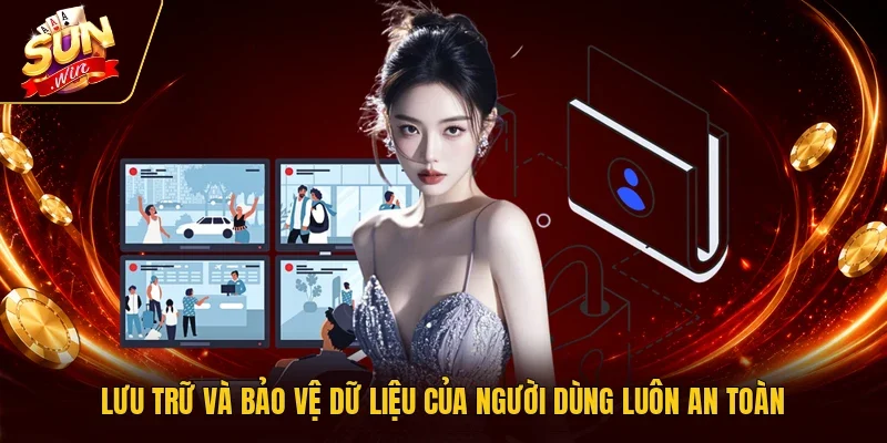 Lưu trữ và bảo vệ dữ liệu của người dùng luôn an toàn