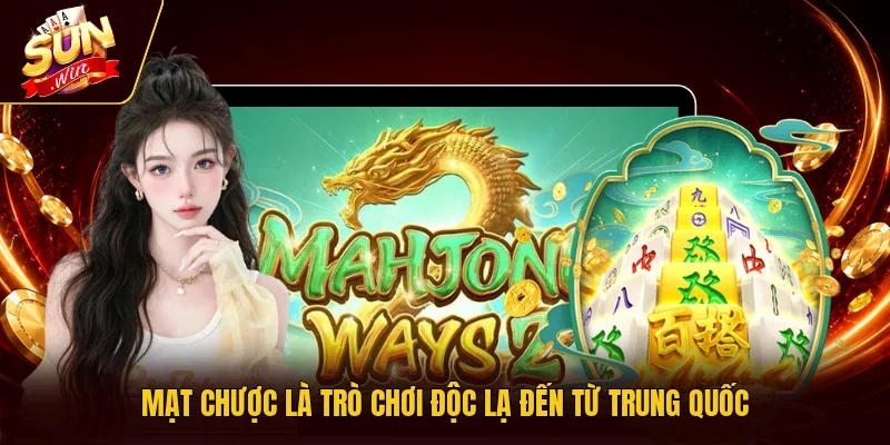 Mạt Chược là trò chơi độc lạ đến từ Trung Quốc