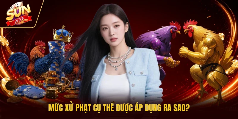 Mức xử phạt cụ thể được áp dụng ra sao?