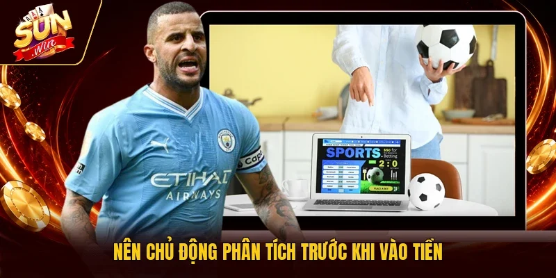 Nên chủ động phân tích trước khi vào tiền