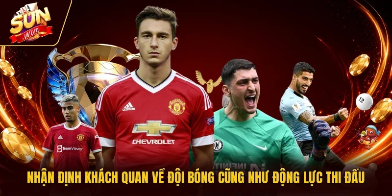 Nhận định khách quan về đội bóng cũng như động lực thi đấu