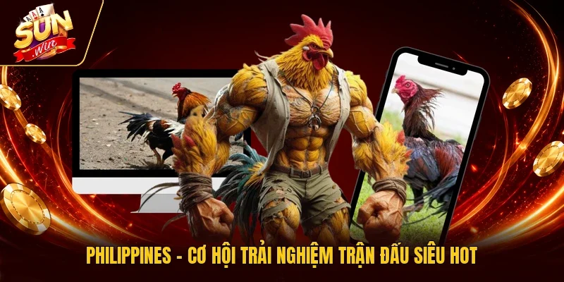 Philippines - Cơ hội trải nghiệm trận đấu siêu hot