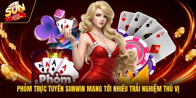 Phỏm trực tuyến Sunwin mang tới nhiều trải nghiệm thú vị