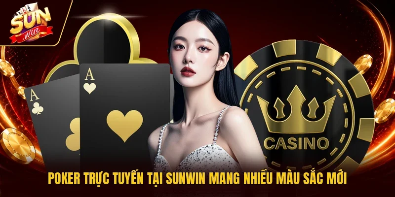 Poker trực tuyến tại Sunwin mang nhiều màu sắc mới