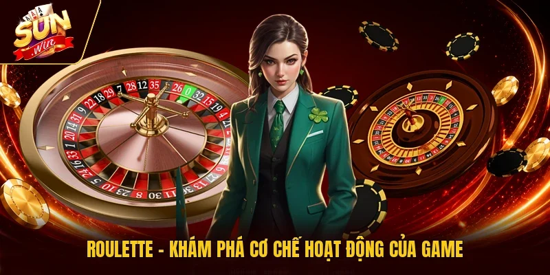 Roulette - Khám phá cơ chế hoạt động của game