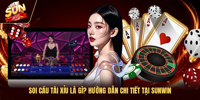 Soi Cầu Tài Xỉu Là Gì? Hướng Dẫn Chi Tiết Tại Sunwin