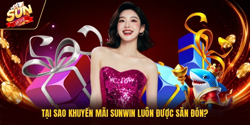 Tại sao khuyến mãi Sunwin luôn được săn đón?