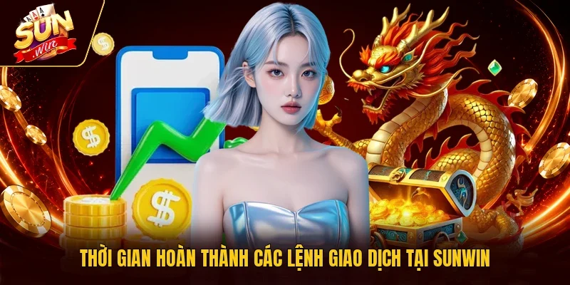 Thời gian hoàn thành các lệnh giao dịch tại Sunwin