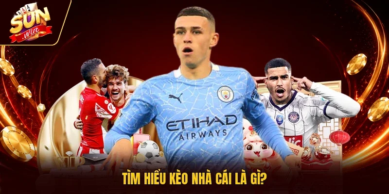 Tìm hiểu kèo nhà cái là gì?