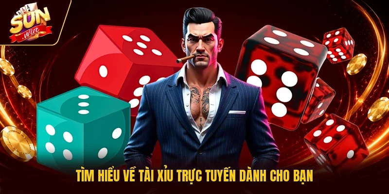 Tìm hiểu về Tài Xỉu trực tuyến dành cho bạn