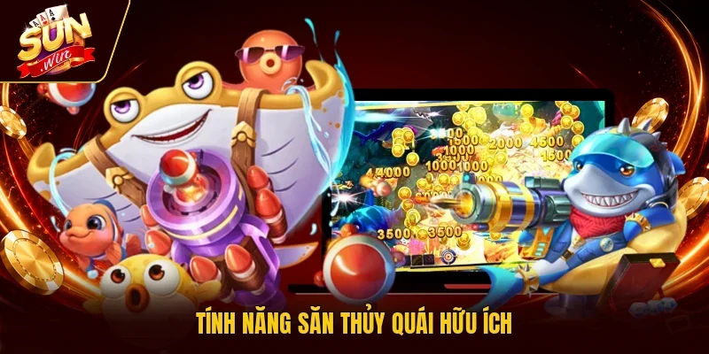 Tính năng săn thủy quái hữu ích