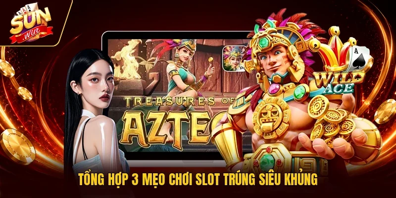 Tổng hợp 3 mẹo chơi slot trúng siêu khủng