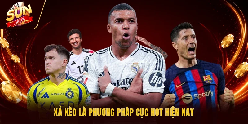 Xả kèo là phương pháp cực hot hiện nay