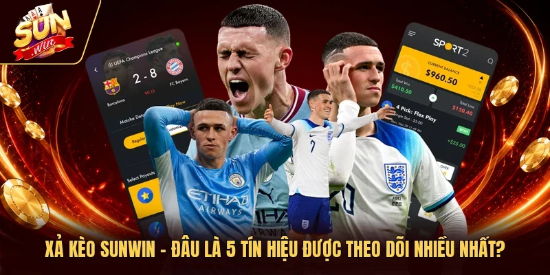 Xả Kèo Sunwin - Đâu Là 5 Tín Hiệu Được Theo Dõi Nhiều Nhất?
