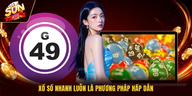 Xổ số nhanh luôn là phương pháp hấp dẫn