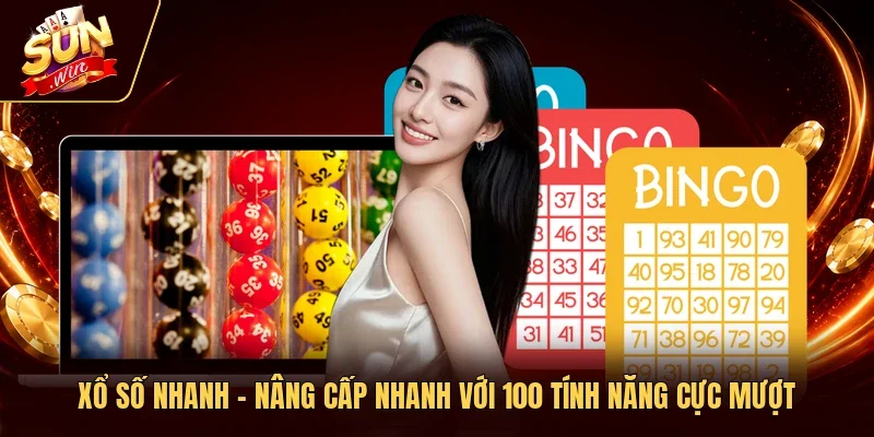 Xổ Số Nhanh - Nâng Cấp Nhanh Với 100 Tính Năng Cực Mượt