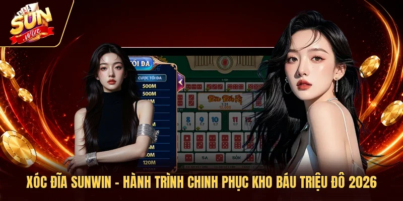 Xóc Đĩa Sunwin - Hành Trình Chinh Phục Kho Báu Triệu Đô 2026